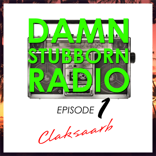Damn Stubborn Radio Episode 1